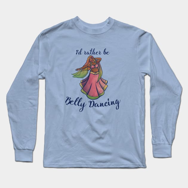 I'd rather be belly dancing Long Sleeve T-Shirt by bubbsnugg